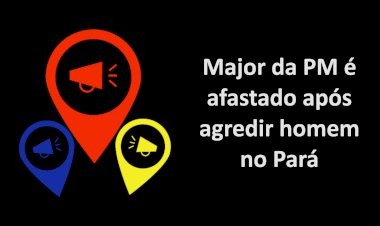 PM se pronuncia sobre agressão de major a homem na frente da esposa e da filha no Pará